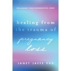 Healing from the Trauma of Pregnancy Loss: Reclaiming Your Reproductive Story