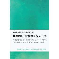 Systemic Treatment of Trauma-Impacted Families: A Clinician's Guide to Assessment, Formulation, and Intervention