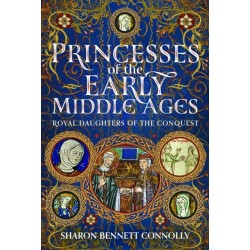 Princesses of the Early Middle Ages: Royal Daughters of the Conquest