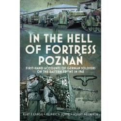 In the Hell of Fortress Poznan: First-Hand Accounts of German Soldiers on the Eastern Front in 1945