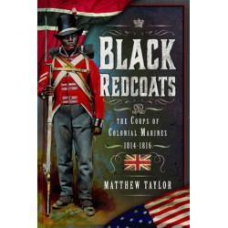 Black Redcoats: The Corps of Colonial Marines, 1814-1816