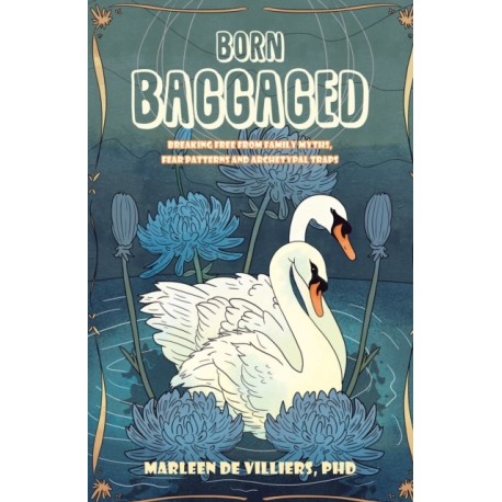 Born Baggaged: Breaking Free From Family Myths, Fear Patterns and Archetypal Traps