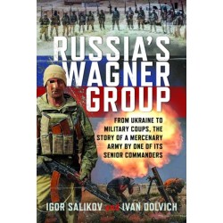 Russia's Wagner Group: From Ukraine to Military Coups, the Story of a Mercenary Army by One of its Senior Commanders