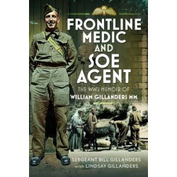 Frontline Medic & SOE Agent: The WW2 Memoir of William Gillanders MM