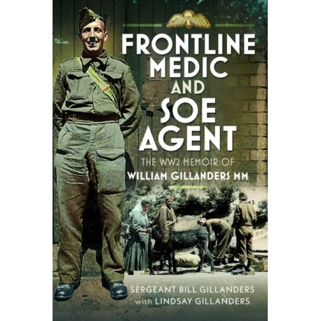 Frontline Medic & SOE Agent: The WW2 Memoir of William Gillanders MM