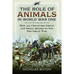 The Role of Animals in World War One: How all Creatures Great and Small helped to win the Great War