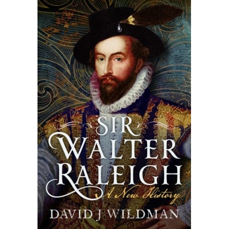 Sir Walter Raleigh: A New History