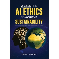 A Case for AI Ethics to Achieve Sustainability: How AI is Impacting Workplace Culture and Society in the 21st Century