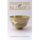 Fractured yet Blessed