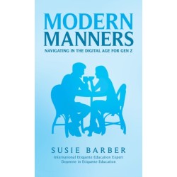 Modern Manners : Navigating in the Digital Age for Gen Z
