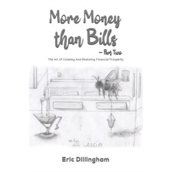 More Money than Bills – Part Two: The Art Of Creating And Restoring Financial Prosperity