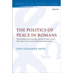 The Politics of Peace in Romans: Postcolonial Intertextuality and the Double-Voiced Discourse of Scripture and Roman Imperialism