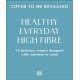 Healthy Everyday High Fibre: 70 Delicious Recipes Designed with Nutrition in Mind