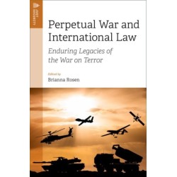 Perpetual War and International Law: Enduring Legacies of the War on Terror