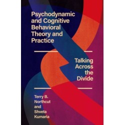 Psychodynamic and Cognitive Behavioral Theory and Practice: Talking Across the Divide