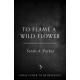To Flame a Wild Flower