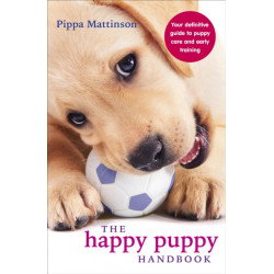 The Happy Puppy Handbook: Your Definitive Guide to Puppy Care and Early Training