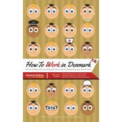 How to Work in Denmark: Updated Edition: Tips on finding a job in Denmark, succeeding in Danish workplace culture, and understanding your Danish boss