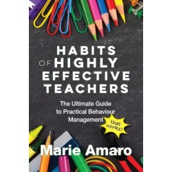 Habits of Highly Effective Teachers: The Ultimate Guide To Practical Behaviour Management That Works!