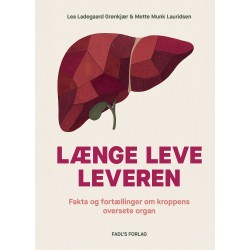 LÆNGE LEVE LEVEREN: fakta og fortællinger om kroppens oversete organ
