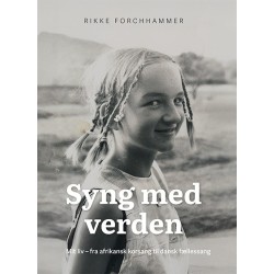 Syng med verden: Mit liv - fra afrikansk korsang til dansk fællessang