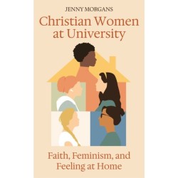 Christian Women at University: Faith, Feminism and Feeling at Home