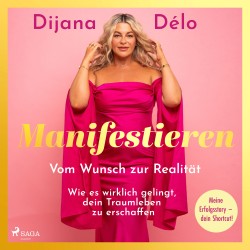 Manifestieren. Vom Wunsch zur Realität - wie es wirklich gelingt, dein Traumleben zu erschaffen: Meine Erfolgsstory - dein Shortcut!