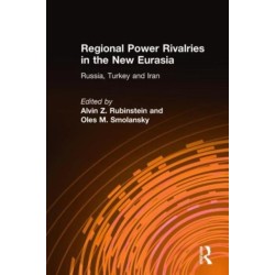Regional Power Rivalries in the New Eurasia: Russia, Turkey and Iran