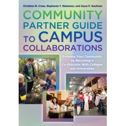 The Community Partner Guide to Campus Collaborations: Enhance Your Community By Becoming a Co-Educator With Colleges and Universities