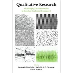 Qualitative Research: Challenging the Orthodoxies in Standard Academic Discourse(s)