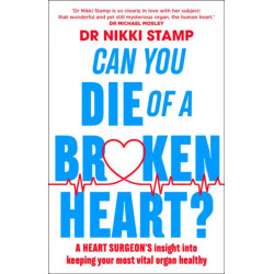 Can you Die of a Broken Heart?: A heart surgeon's insight into keeping your most vital organ healthy