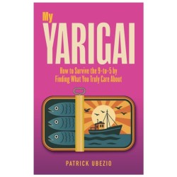 My Yarigai: How to Survive the 9-to-5 by Finding What You Truly Care About