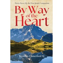 By Way of the Heart: Pierre Favre SJ, the First Jesuit Companion