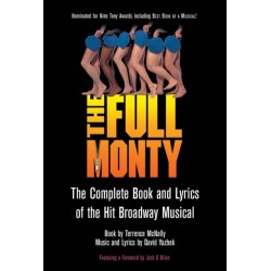 The Full Monty: The Complete Book and Lyrics of the Hit Broadway Musical