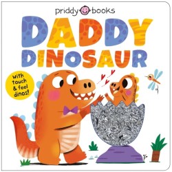 Daddy Dinosaur: With touch & feel dinos!