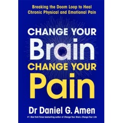 Change Your Brain, Change Your Pain: Breaking the Doom Loop to Heal Chronic Physical and Emotional Pain