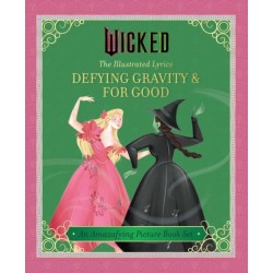 Wicked: The Illustrated Lyrics: Defying Gravity & For Good
