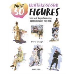 Paint 50: Watercolour Figures: From Basic Shapes to Amazing Paintings in Super-Easy Steps