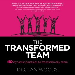The Transformed Team: 40 Dynamic Practices to Transform any Team