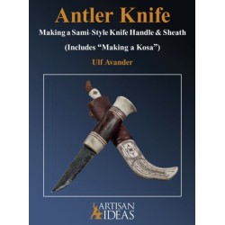 Antler Knife: Making a Sami-Style Knife Handle and Sheath (Includes, Making a Kosa)