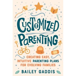 Customized Parenting: Creating Easy, Intuitive Parenting Plans for Evolving Families