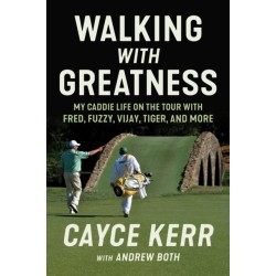 Walking with Greatness: My Caddie Life on the Tour with Tiger, Fuzzy, Fred, and More