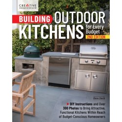 Building Outdoor Kitchens for Every Budget, 2nd Edition: DIY Instructions and Over 300 Photos for Attractive and Functional Kitchens No Matter Your Budget