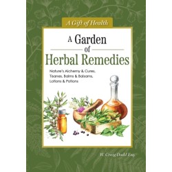 A Garden of Herbal Remedies: Nature's Alchemy & Cures, Tisanes, Balms & Balsams, Lotions & Potions