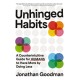 Unhinged Habits: A Counterintuitive Guide for Humans to Have More by Doing Less