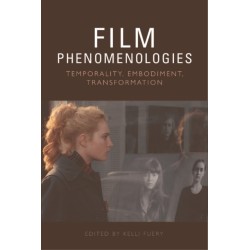 Film Phenomenologies: Temporality, Embodiment, Transformation