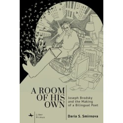A Room of His Own: Joseph Brodsky and the Making of a Bilingual Poet