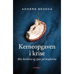 Kerneopgaven i krise: Bliv konkret og spar på kræfterne