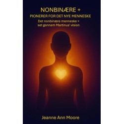 Nonbinære + Pionerer for det nye menneske: Det nonbinære menneske + set gennem Martinus' vision