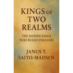 Kings of Two Realms: The Danish Kings Who Ruled England